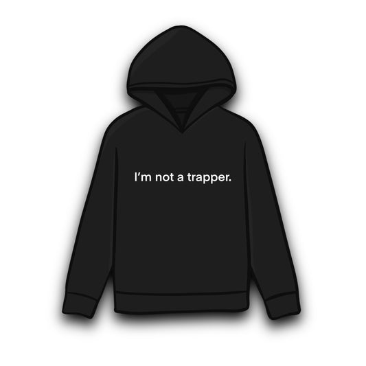 I’m not a trapper. Hoodie (black)