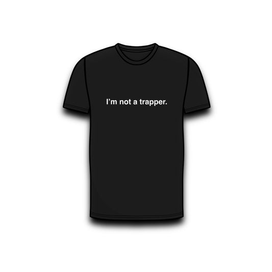 I’m not a trapper. T shirt (black)